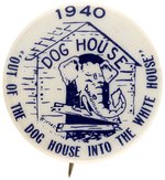 WILLKIE ERA "1940 OUT OF THE DOG HOUSE INTO THE WHITE HOUSE" BUTTON.