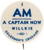 "I AM A CAPTAIN NOW WILLKIE SALESMEN'S CRUSADE" BUTTON UNLISTED IN HAKE.