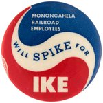 "MONONGAHELA RAILROAD EMPLOYEES WILL SPIKE FOR IKE" BUTTON HAKE #2138.