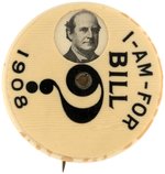 "I AM FOR BILL 1908" BRYAN MECHANICAL CELLO. BUTTON UNLISTED IN HAKE.