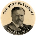 "OUR NEXT PRESIDENT ROOSEVELT" BOLD 1912 PORTRAIT BUTTON.