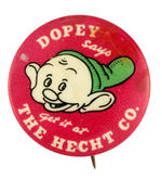 "DOPEY SAYS GET IT AT THE HECHT CO." RARE BUTTON WITH SMALL DEFECTS.