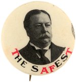 TAFT "THE SAFEST" CAMPAIGN BUTTON.