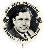 "OUR NEXT PRESIDENT WENDELL LEWIS WILLKIE" PORTRAIT BUTTON.