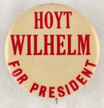 BALTIMORE ORIOLES PLAYER "HOYT WILHELM FOR PRESIDENT" SPOOF BUTTON.