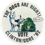 CLINTON "THE DOGS ARE RIGHT" SATIRICAL CARTOON BUTTON.