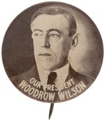 "OUR PRESIDENT WOODROW WILSON" UNUSUAL PORTRAIT BUTTON UNLISTED IN HAKE.