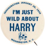 "I'M JUST WILD ABOUT HARRY" TRUMAN INAUGURAL BUTTON HAKE #30.