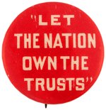 "LET THE NATIONS OWN THE TRUSTS" DEBS ERA SOCIALIST SLOGAN BUTTON.