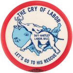 ANTI TAFT-HARTLEY "THE CRY OF LABOR" BUTTON.