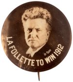 RARE "LA FOLLETTE TO WIN 1912" REPUBLICAN HOPEFUL BUTTON.