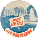 CLASSIC 1960 "ELECT NIXON" WHITE HOUSE "NOT FOR SALE" BUTTON.