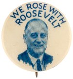 "WE ROSE WITH ROOSEVELT" FDR PORTRAIT BUTTON.