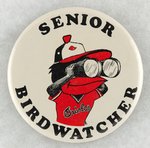 ORIOLES SENIOR BIRDWATCHER BUTTON UNLISTED IN MUCHINISKY.