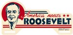 HIGH GRADE "AMERICA NEEDS ROOSEVELT" LICENSE PLATE ATTACHMENT.