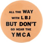 "ALL THE WAY WITH LBJ BUT DON'T GO NEAR THE YMCA" ANTI-JOHNSON BUTTON.