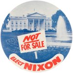 CLASSIC 1960 "ELECT NIXON" WHITE HOUSE "NOT FOR SALE" BUTTON.