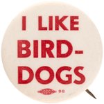 PRO-IKE "I LIKE BIRD-DOGS" BUTTON.