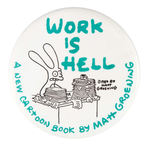 MATT GROENING 1984 "WORK IS HELL" BOOK PROMO BUTTON FROM LEVIN COLLECTION.