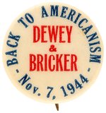 "BACK TO AMERICANISM DEWEY & BRICKER NOV. 7, 1944" BUTTON.