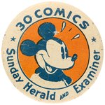 MICKEY MOUSE RARE "30 COMICS" BUTTON FROM "SUNDAY HERALD AND EXAMINER".