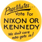 "PROSTITUTES VOTE FOR NIXON OR KENNEDY WE DON'T CARE WHO GETS IN!" BUTTON.