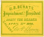 ANDREW JOHNSON IMPEACHMENT TRIAL TICKET STUB FROM "APRIL 22ND, 1868."