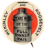 "McKINLEY AND ROOSEVELT FOUR MORE YEARS OF THE FULL DINNER PAIL" BUTTON HAKE #144.