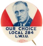 SCARCE ROOSEVELT "OUR CHOICE LOCAL 284 L.W.I.U." LABOR BUTTON.