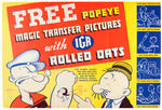 1935 “FREE POPEYE MAGIC TRANSFER PICTURES WITH IGA ROLLED OATS” STORE SIGN.