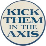 KICK THEM IN THE AXIS RARE LARGE 3.5" BUTTON.