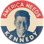 "AMERICA NEEDS KENNEDY" LARGE 4" BUTTON HAKE #2047.