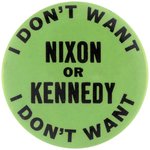RARE "I DON'T WANT NIXON OR KENNEDY" 1960 CAMPAIGN BUTTON.