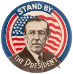 "STAND BY THE PRESIDENT" PATRIOTIC WILSON PORTRAIT BUTTON HAKE #40.