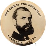 "OUR CHOICE FOR PRESIDENT CHARLES E. HUGHES" 1908 HOPEFUL BUTTON.