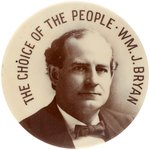 LARGEST VARIETY "THE CHOICE OF THE PEOPLE WM. J. BRYAN" PORTRAIT BUTTON.