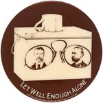 ROOSEVELT & FAIRBANKS "LET WELL ENOUGH ALONE" JUGATE BUTTON HAKE #12.