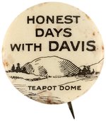 "HONEST DAYS WITH DAVIS" SCARCE TEA POT DOME RELATED BUTTON.