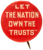 DEBS SOCIALIST "LET THE NATION OWN THE TRUSTS" BUTTON.