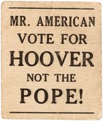 "MR. AMERICAN VOTE FOR HOOVER NOT THE POPE!" 1928 HOOVER CARD.