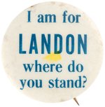 "I AM FOR LANDON WHERE DO YOU STAND?" RARE SLOGAN BUTTON.