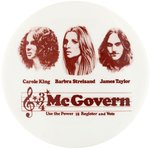 McGOVERN CONCERT BUTTON WITH CAROLE KING, BARBRA STREISAND AND JAMES TAYLOR.