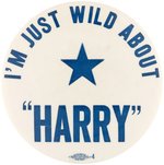 "I'M JUST WILD ABOUT 'HARRY'" TRUMAN SLOGAN BUTTON.