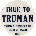 RARE "TRUE TO TRUMAN" 1948 WASHINGTON STATE CLUB BUTTON UNLISTED IN HAKE.