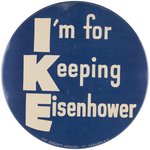 GIANT IKE "I'M FOR KEEPING EISENHOWER" SLOGAN BUTTON.