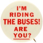 "I'M RIDING THE BUSES! ARE YOU?" 1956 CIVIL RIGHTS TALLAHASSEE, FL BUS BOYCOTT BUTTON.