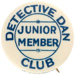 "DETECTIVE DAN CLUB - JUNIOR MEMBER" VERY RARE BUTTON.