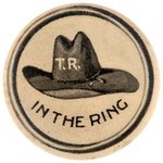 ROOSEVELT "T.R." HAT "IN THE RING" BUTTON HAKE #203.