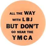 "ALL THE WAY WITH LBJ BUT DON'T GO NEAR THE YMCA" ANTI JOHNSON BUTTON.