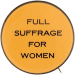 "FULL SUFFRAGE FOR WOMEN" LARGE & RARE ILLINOIS WOMAN'S SUFFRAGE BUTTON.